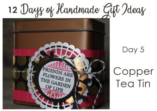 12 days of handmade gift ideas - day 5 decorated tin to hold treats and goodies - Stampin' Up! copper tea tin