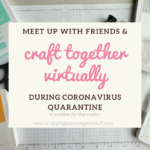 How To Craft With Your Friends From Home - Virtual Craft Retreats and Online Craft Events