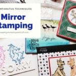 Double The Use of Stamps In Your Collection With The Mirror Stamping Technique. How To Reverse Stamp An Image With The Stamparatus