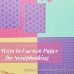 Have you ever wondered how to use 6x6 paper for scrapbooking? Here I