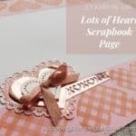 Here is an adorable love-themed scrapbook page using the Stampin Up Lots Of Heart Stamp Set and dies.